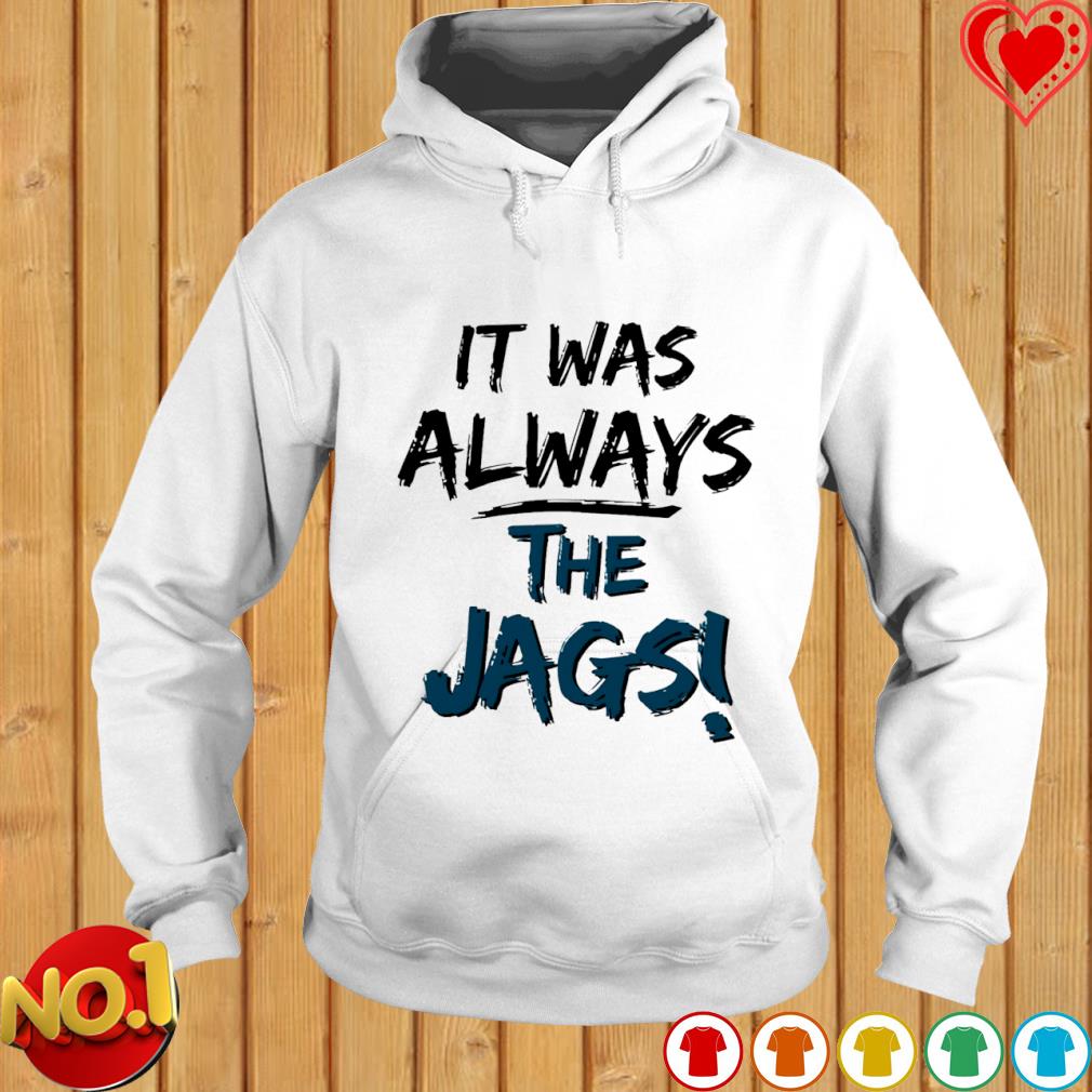 it was always the Jags Jacksonville Jaguars football shirt - Store T-shirt  Shopping Online