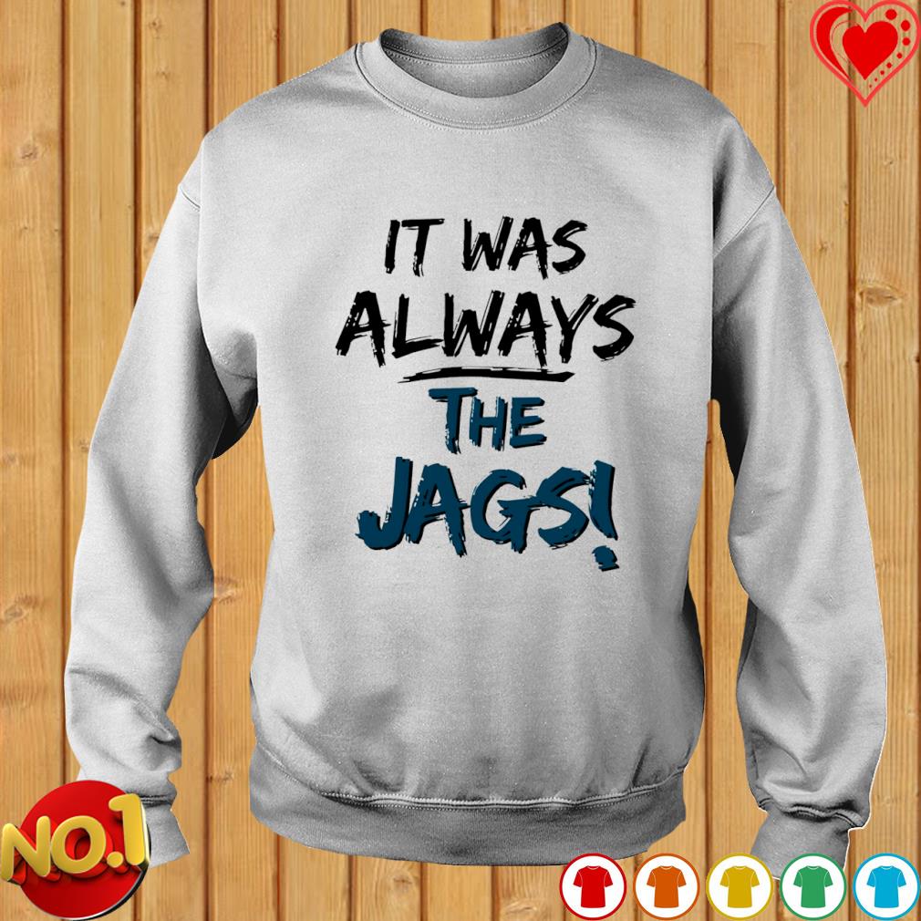 Jacksonville Jaguars Always The Jags shirt, hoodie, sweater, long