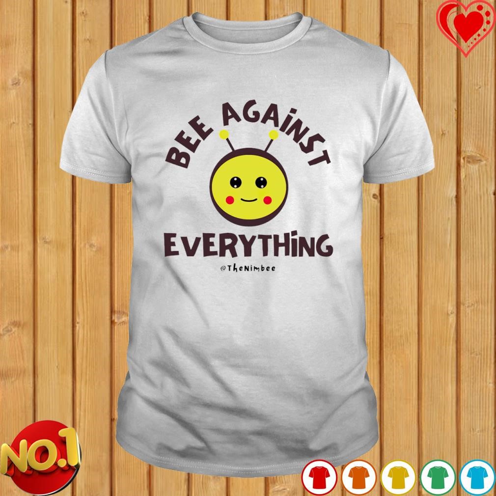 Bee Against Everything shirt