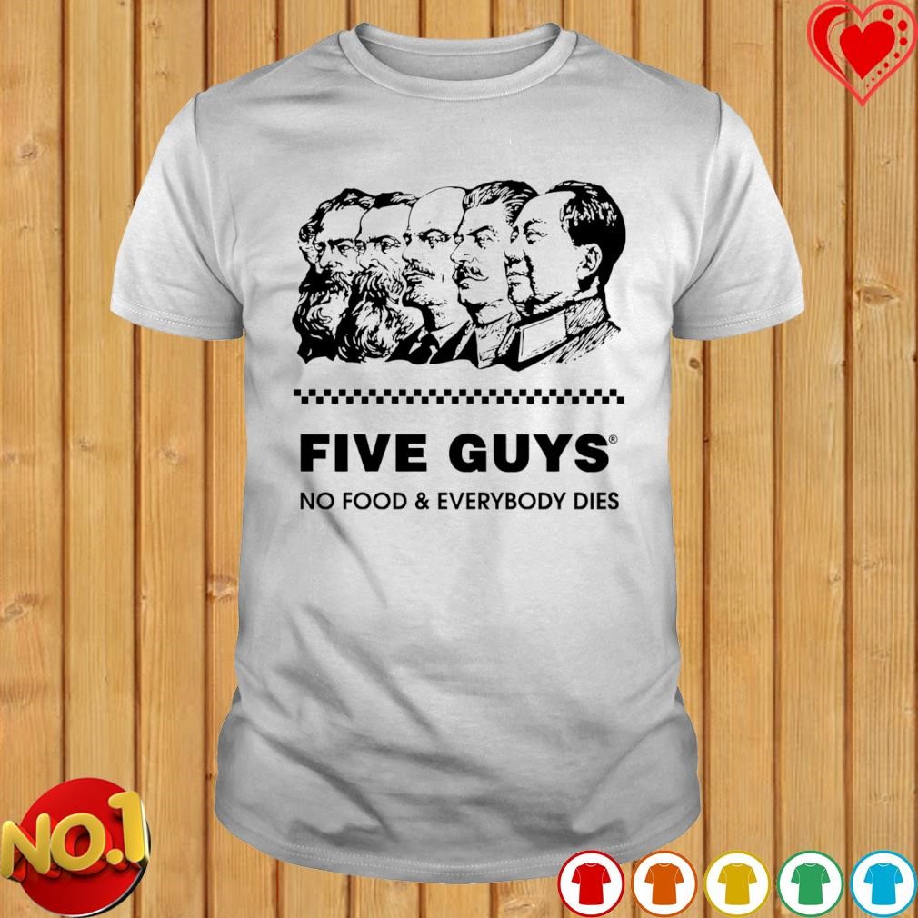 Five guy no food and everybody dies shirt