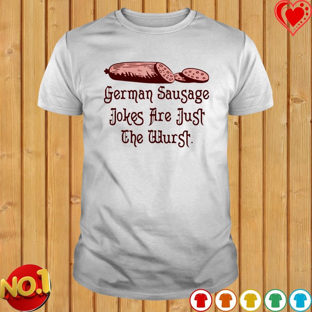 German sausage jokes are just the wurst shirt