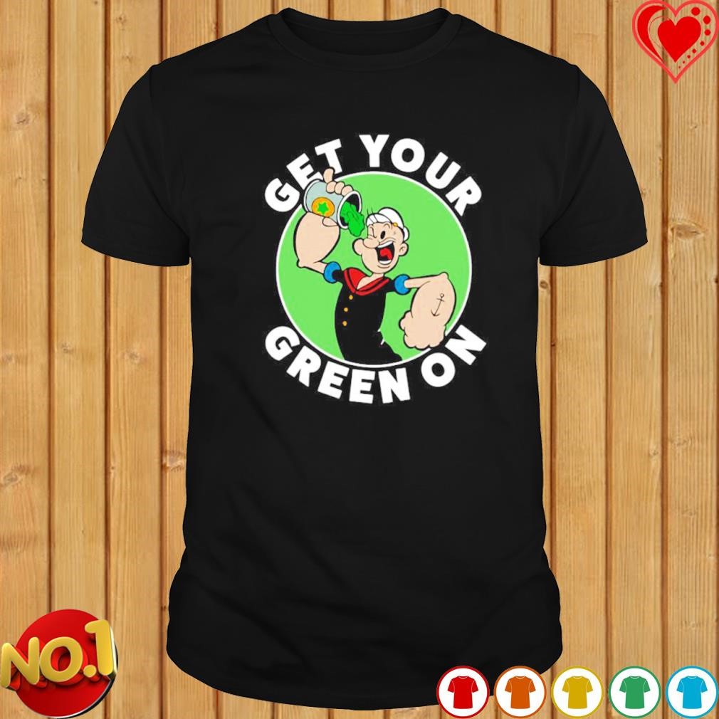 Get your green on popeye T-shirt