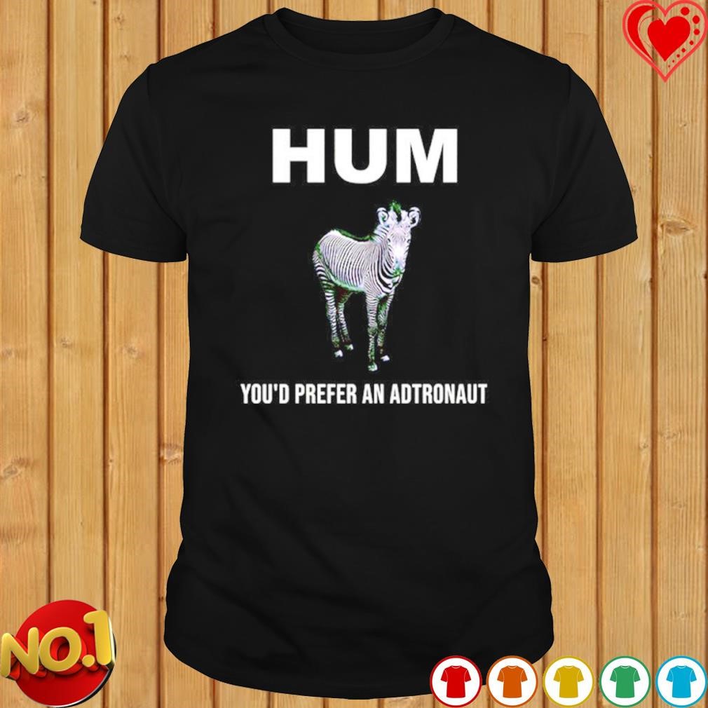 HUM you’d prefer an astronaut shirt