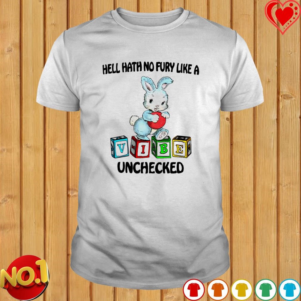 Hell hath no fury like a vibe unchecked shirt
