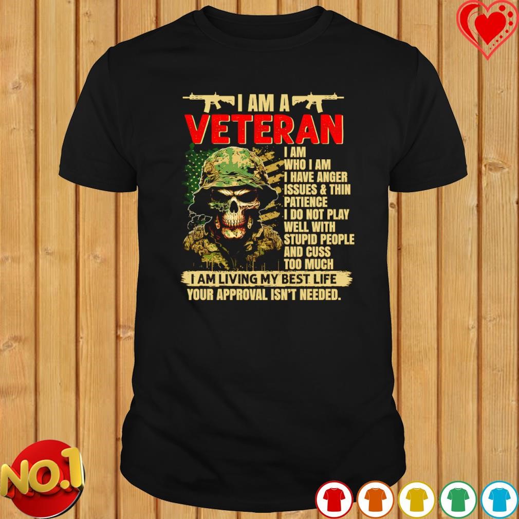 I am Veteran I am living my best life your approval isn't needed shirt