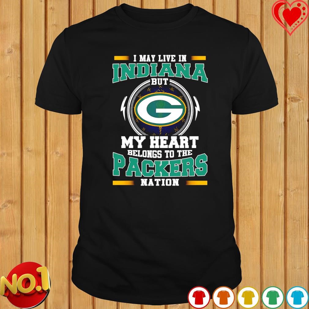 Men's i may live in Indiana but my heart belongs to be Packers nation  shirt, hoodie, sweater, long sleeve and tank top