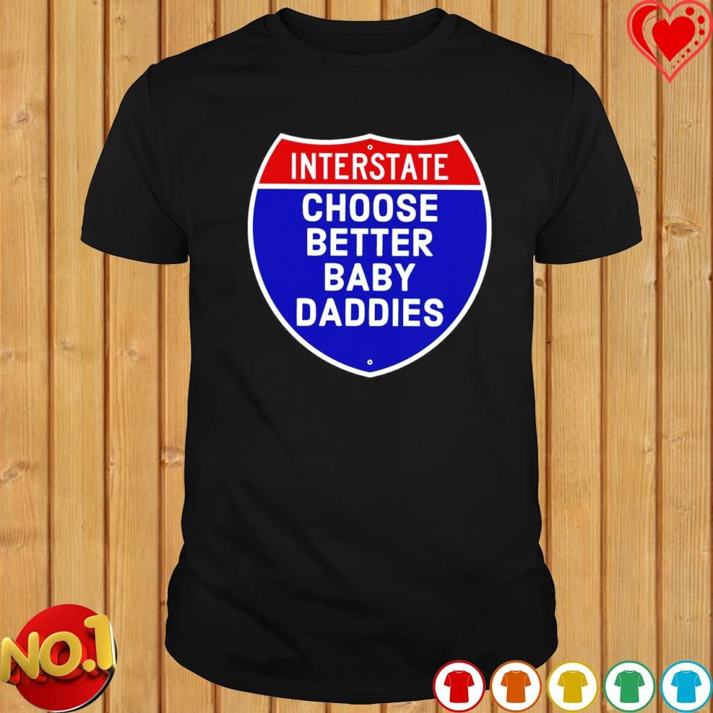 Interstate Choose Better Baby Daddies logo T-shirt