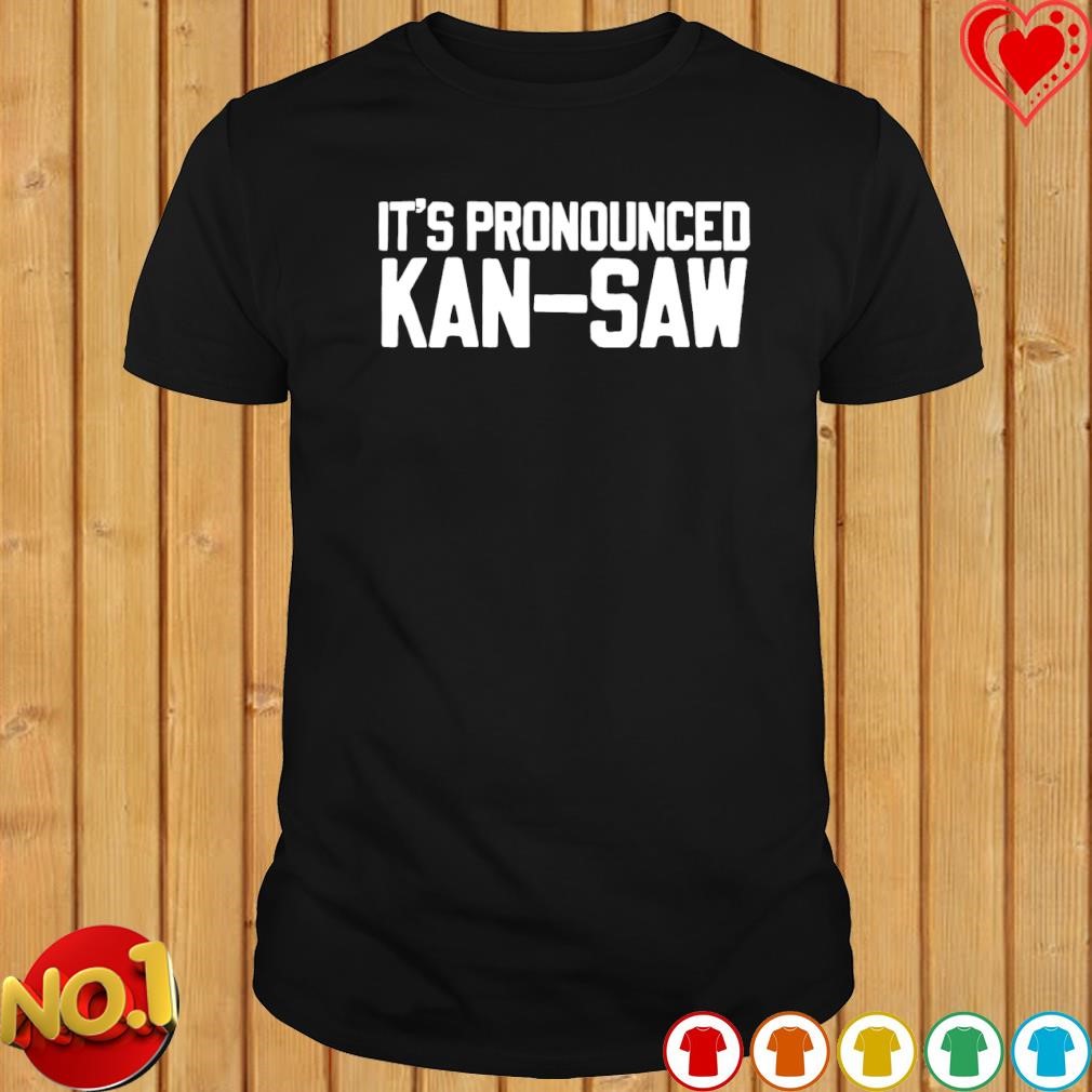 It's pronounced kan-saw shirt