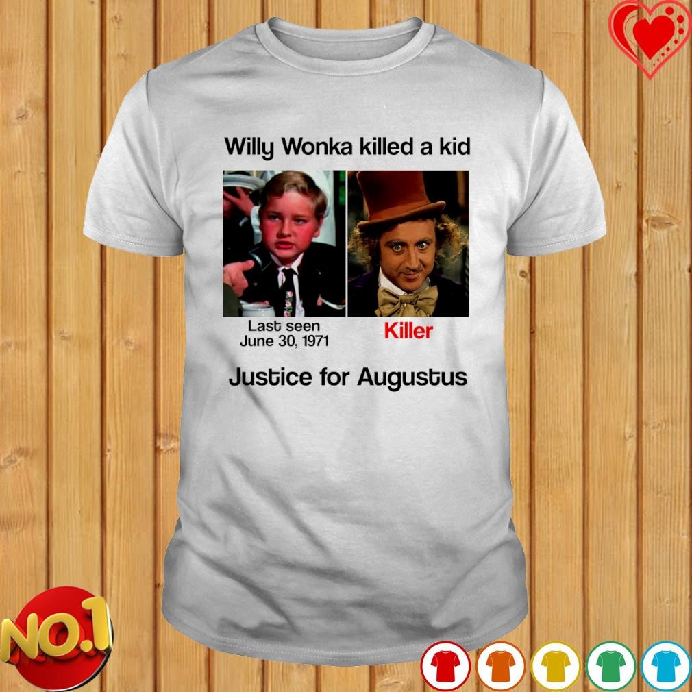 Justice for augustus willy Wonka killed a kid T-shirt