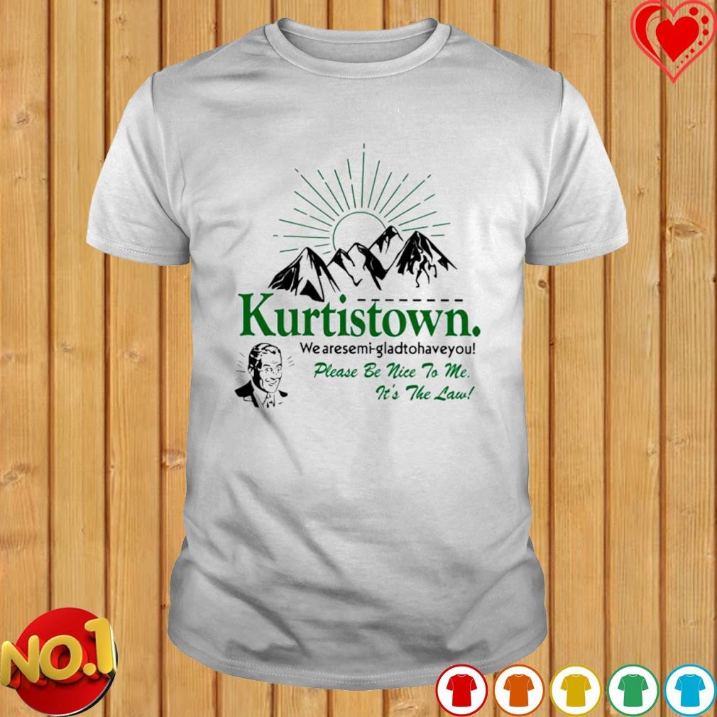 Kurtistown please be nice to me it's the law shirt