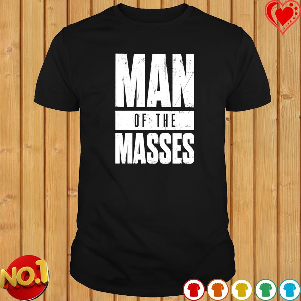 Man of the masses shirt