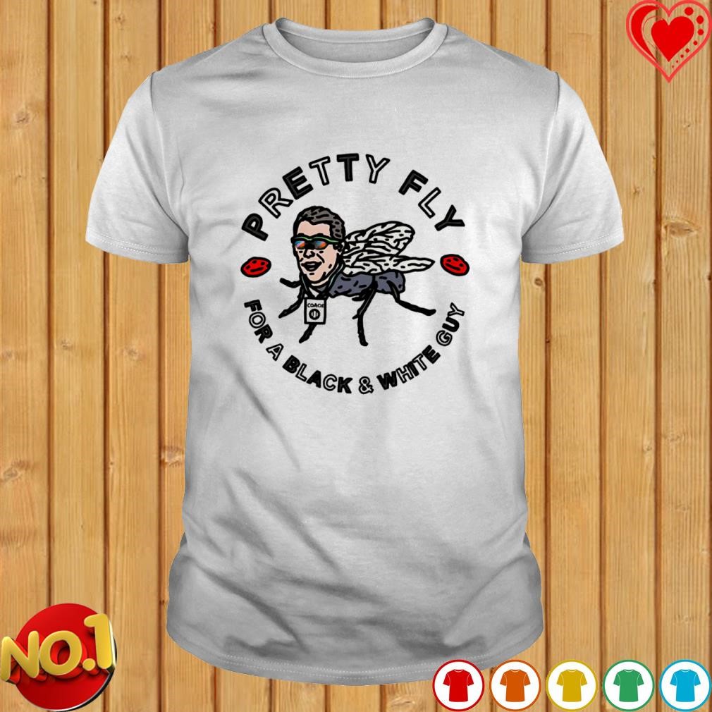 Pretty fly for a black and white guy shirt