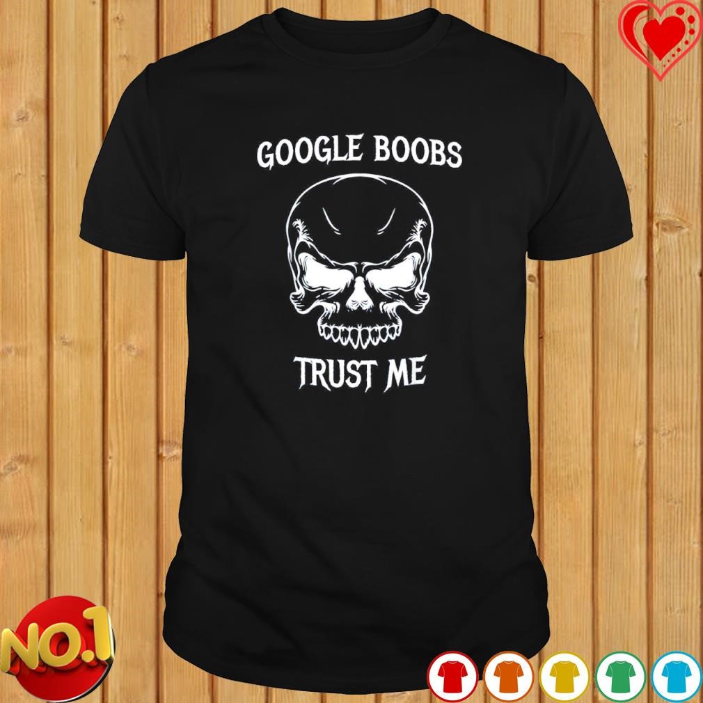 Skull Google boobs trust me shirt