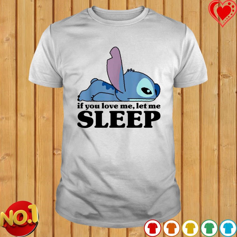 Stitch if you love me let me Sleep T-shirt