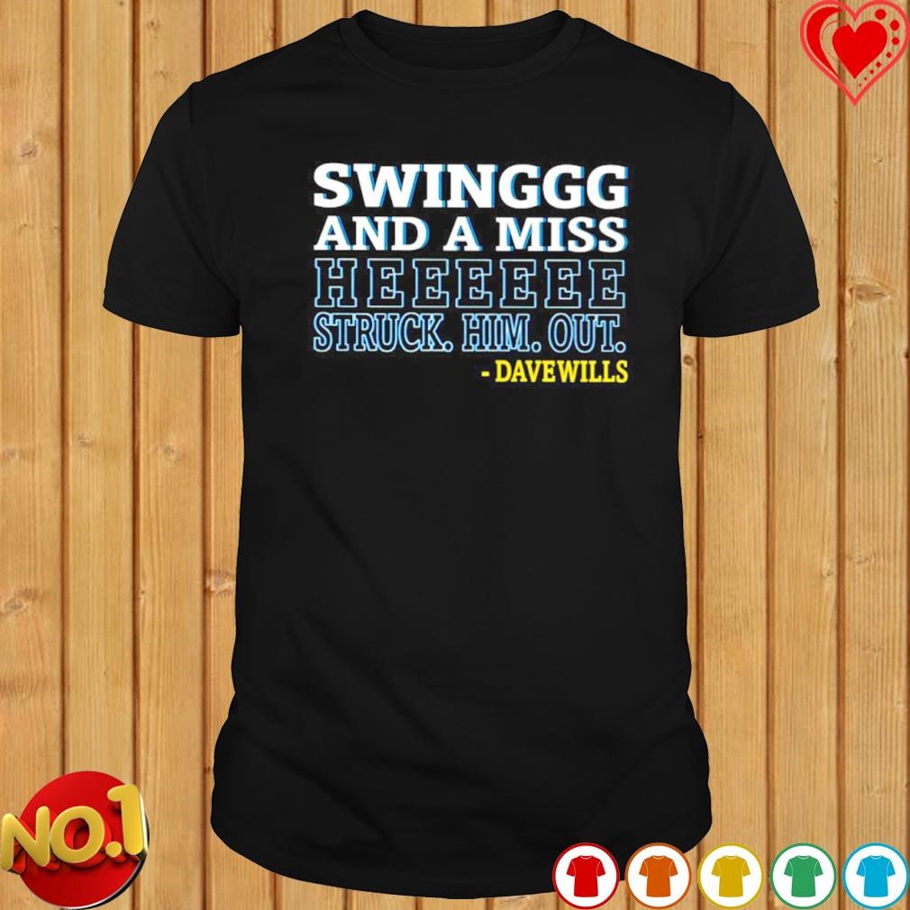 Swing and miss he struck him out Davewills shirt
