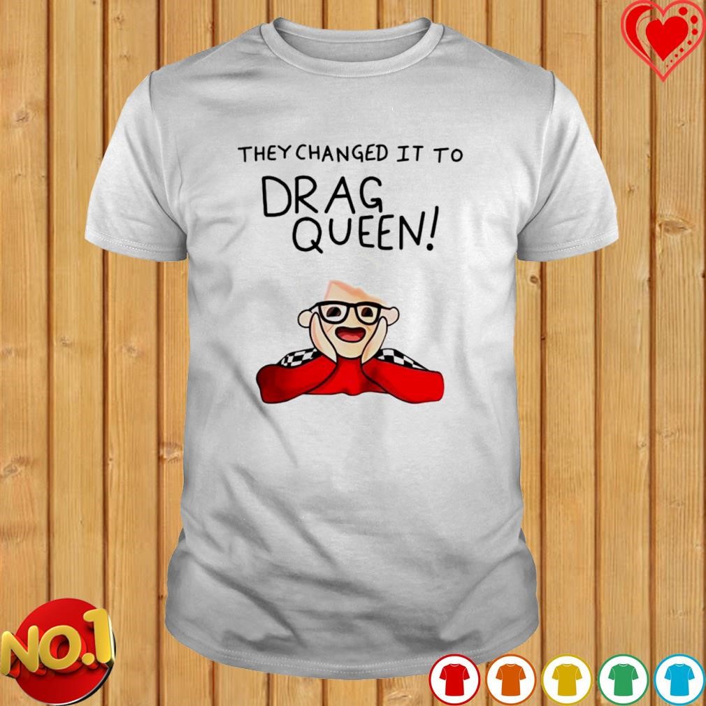 They changed it to drag queen tee shirt