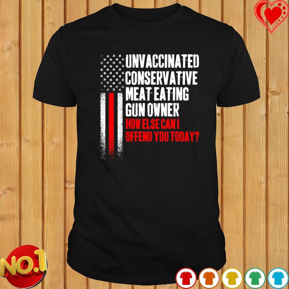 Unvaccinated Conservative meat eating gun owner USA flag shirt