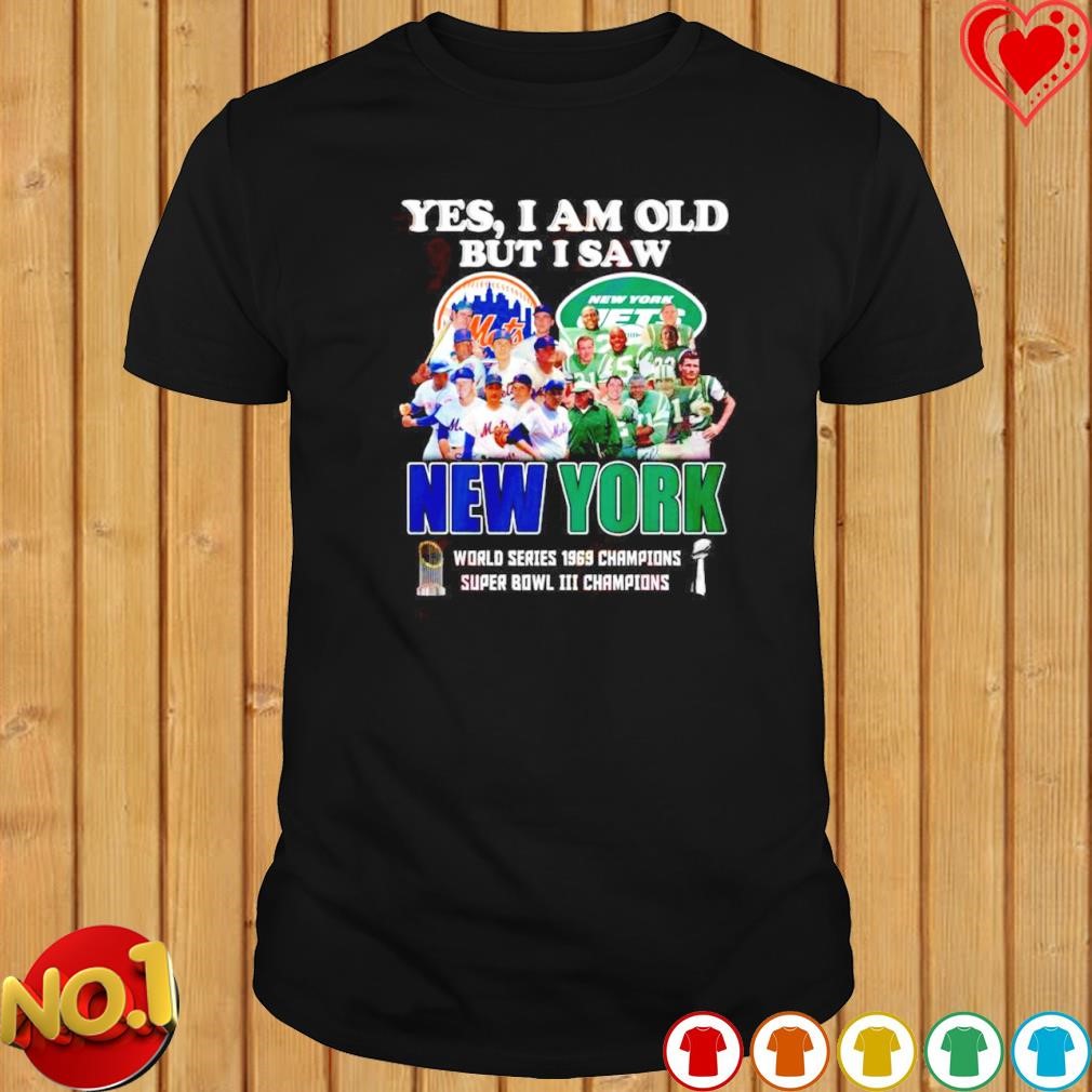 Yes I am old but I saw New York Mets and New York Jets World Series 1969 Champions shirt