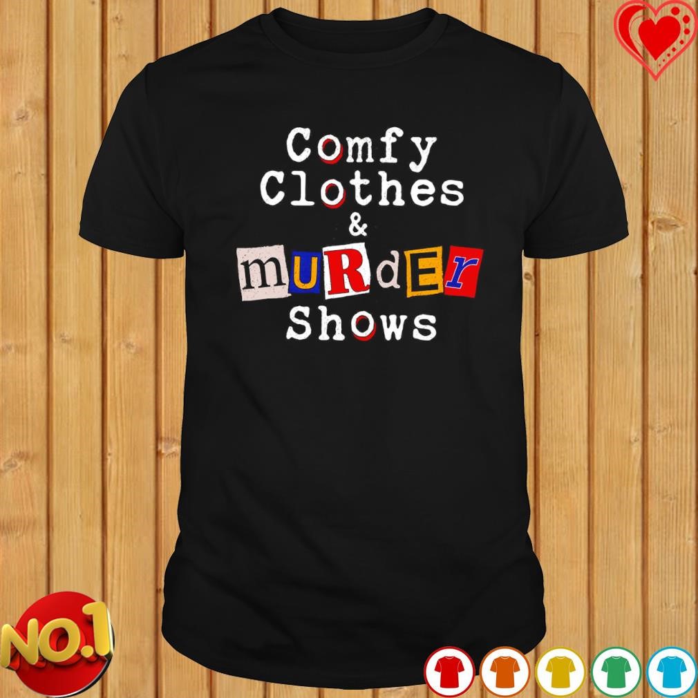 comfy clothes and murder shows shirt