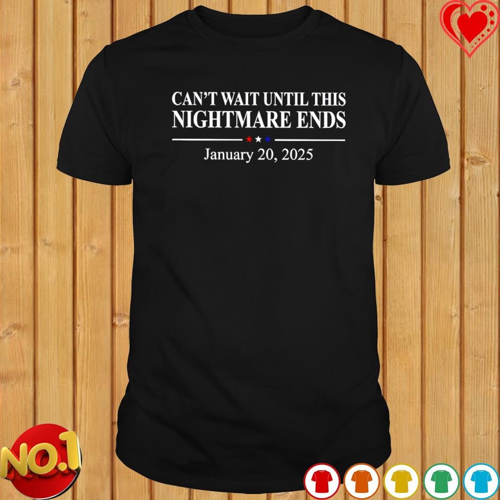Can't wait until this Nightmare ends 2025 shirt