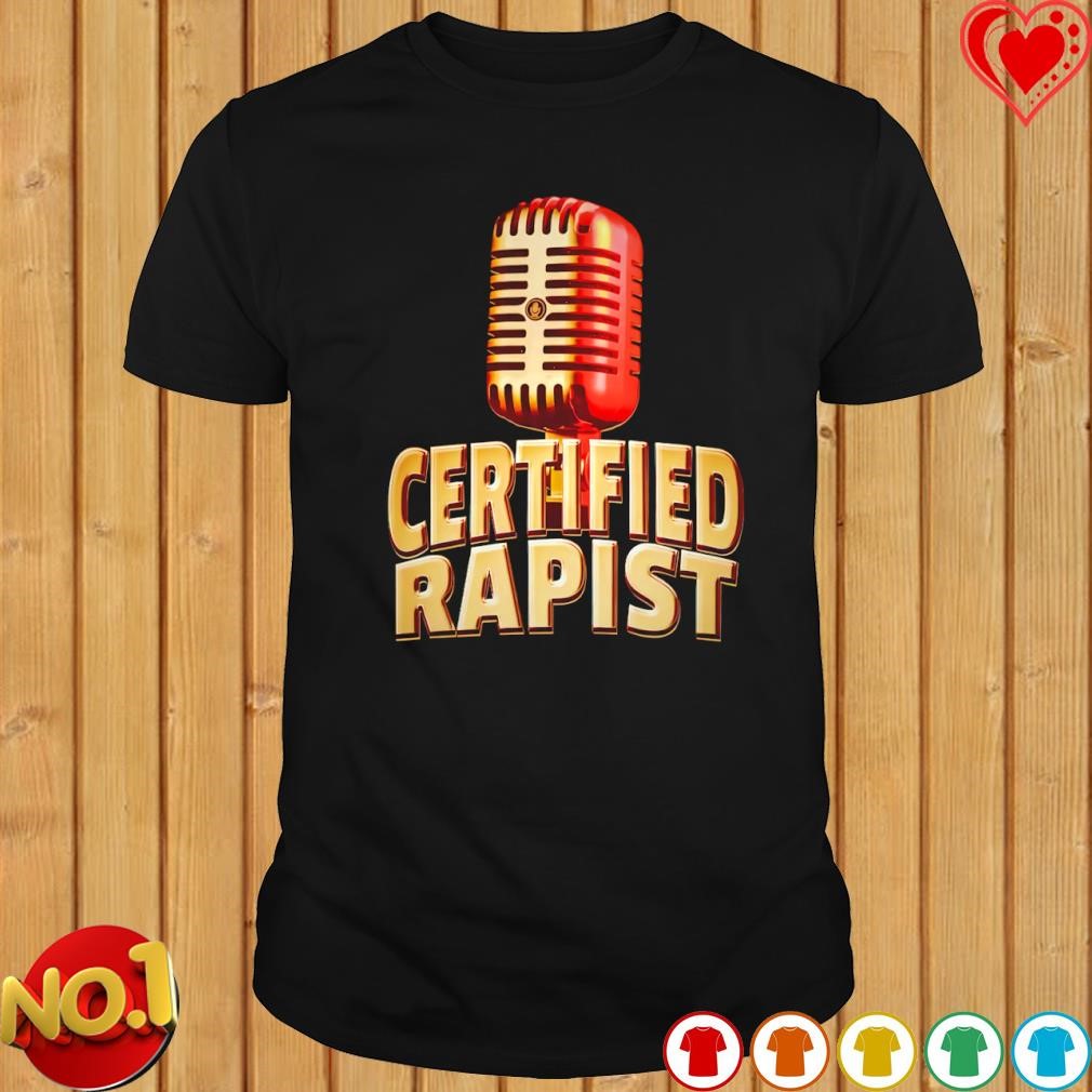 Certified Rapist shirt
