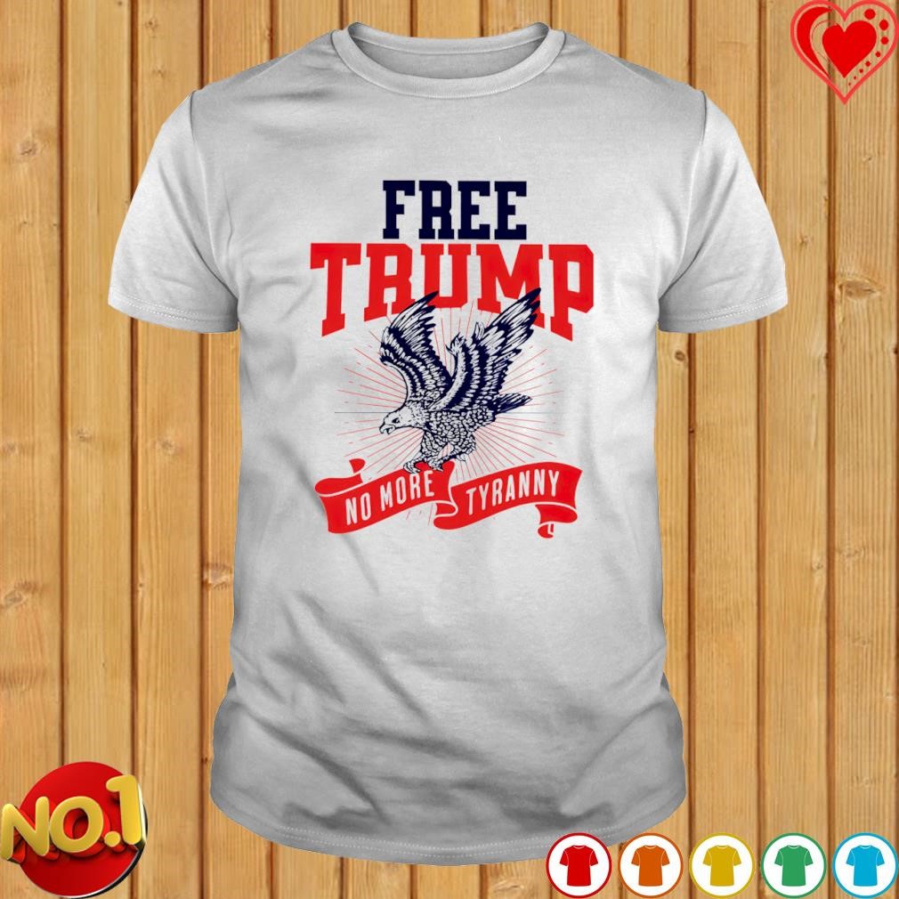 Freee Trump no more tyranny shirt