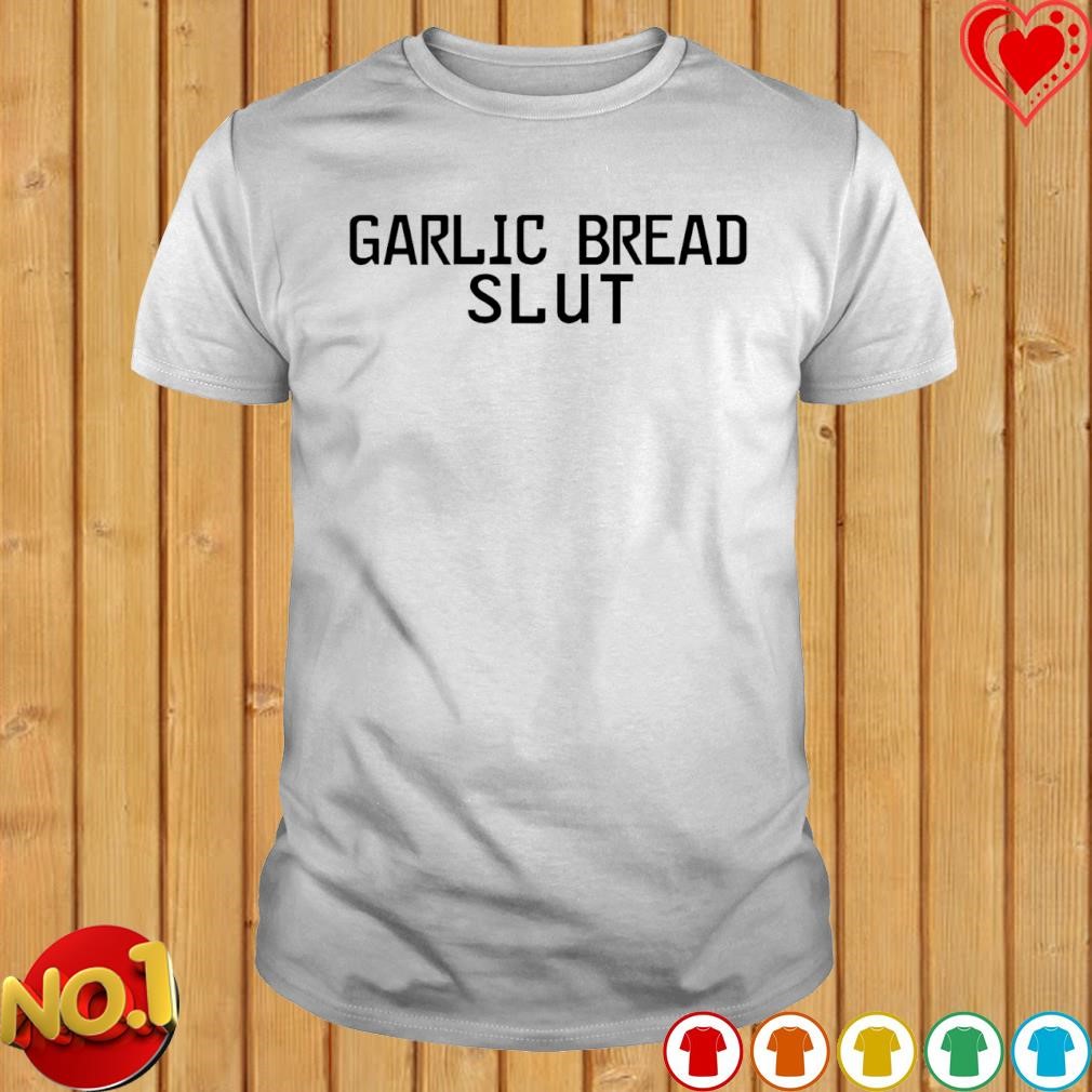 Garlic bread slut T-shirt