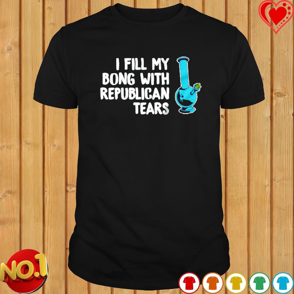 I fill my bong with republican tears T-shirt
