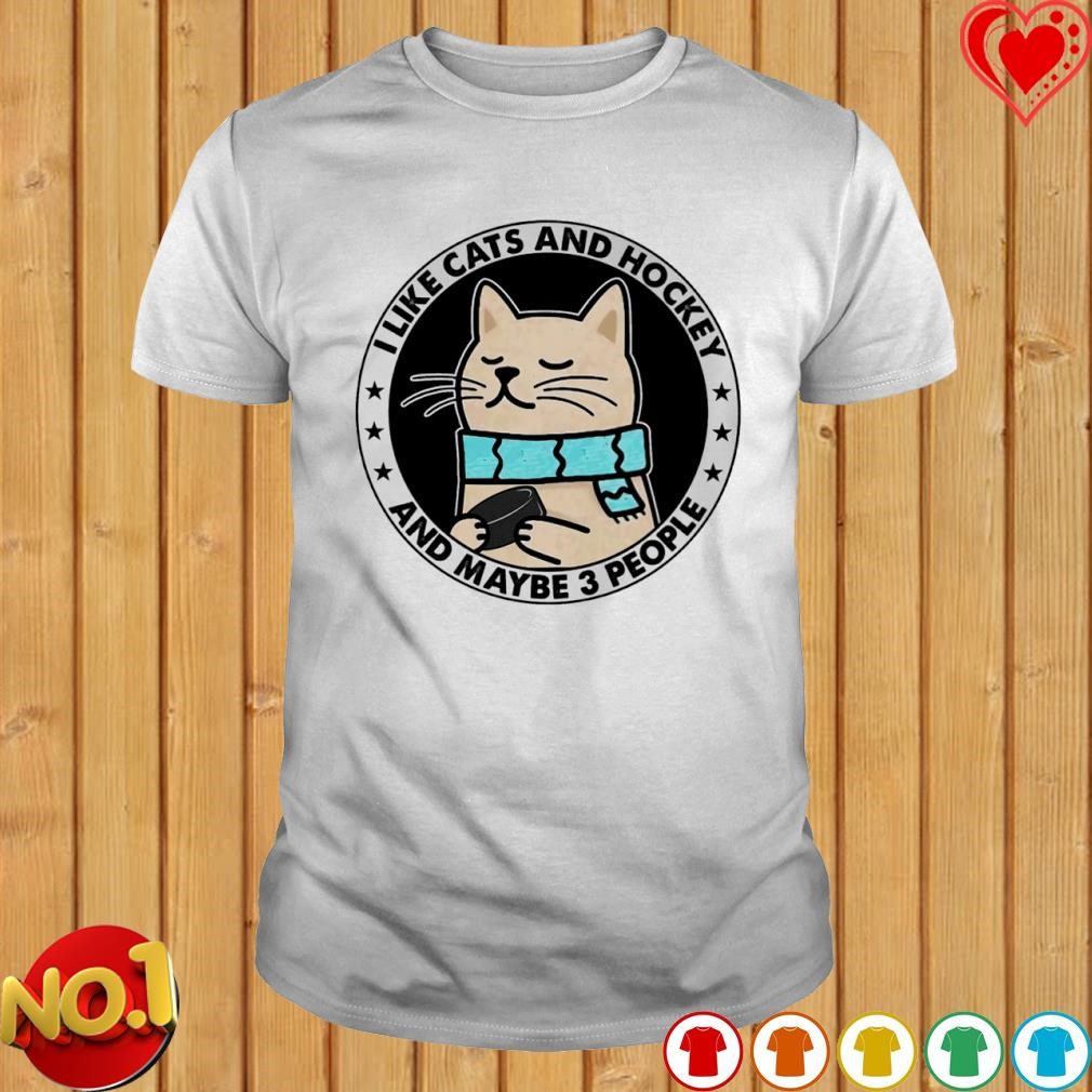 I like cats and Hockey and maybe 3 people T-shirt