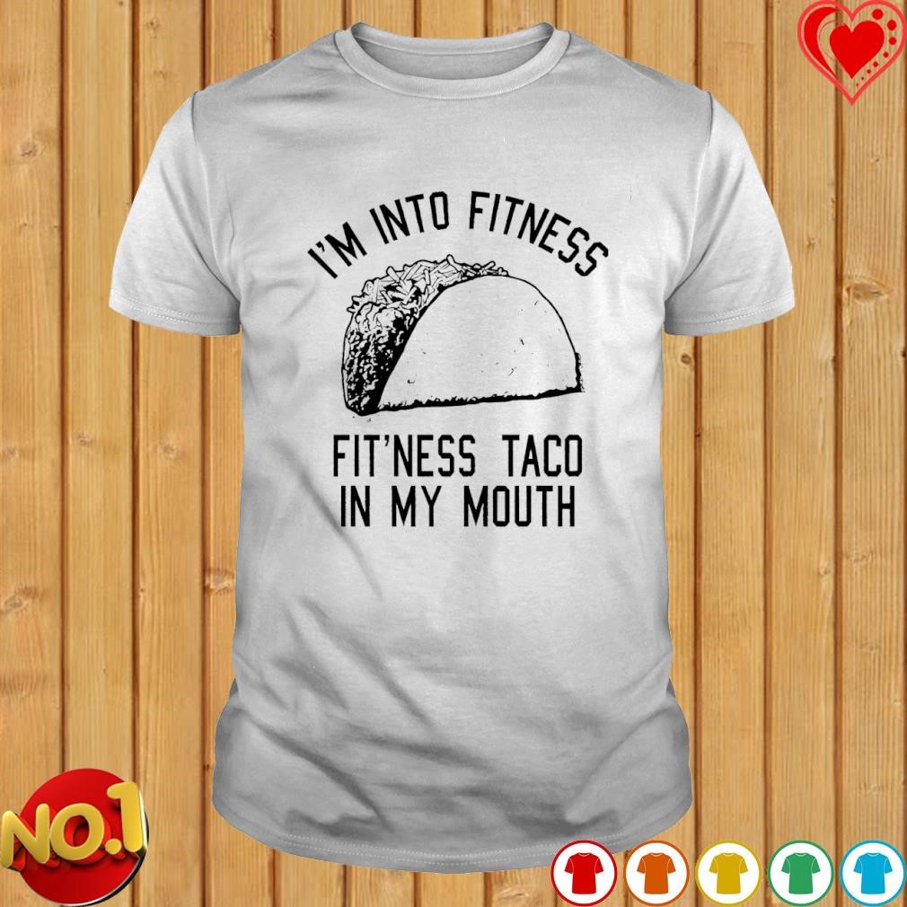 I'm into fitness fit'ness Taco in my mouth T-shirt