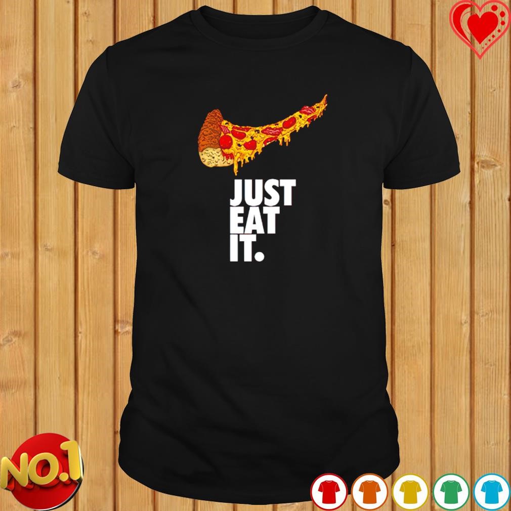 Just eat it Pizza Nike shirt