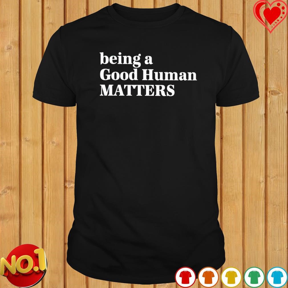 Mahogany Mommies being a good Human Matters shirt