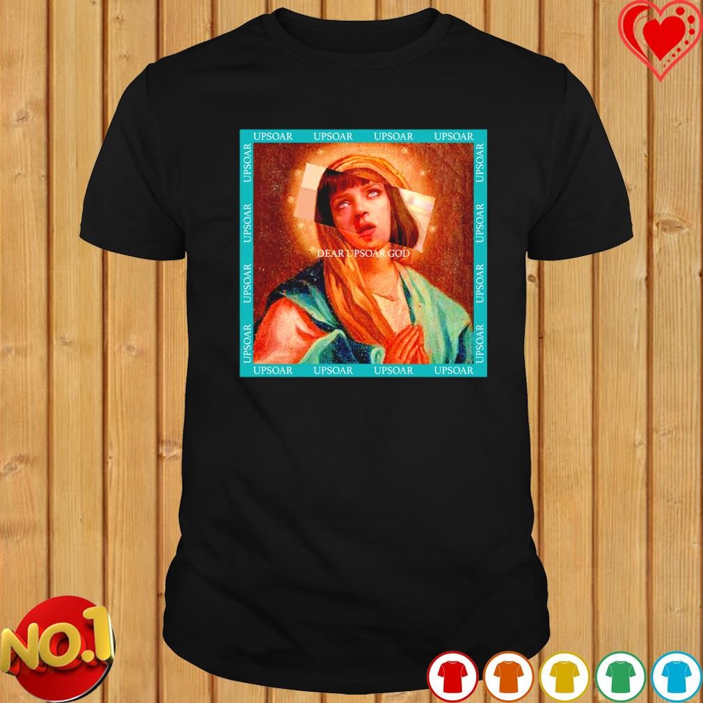 Mia Wallace Virgin Mary dear upsoar god shirt