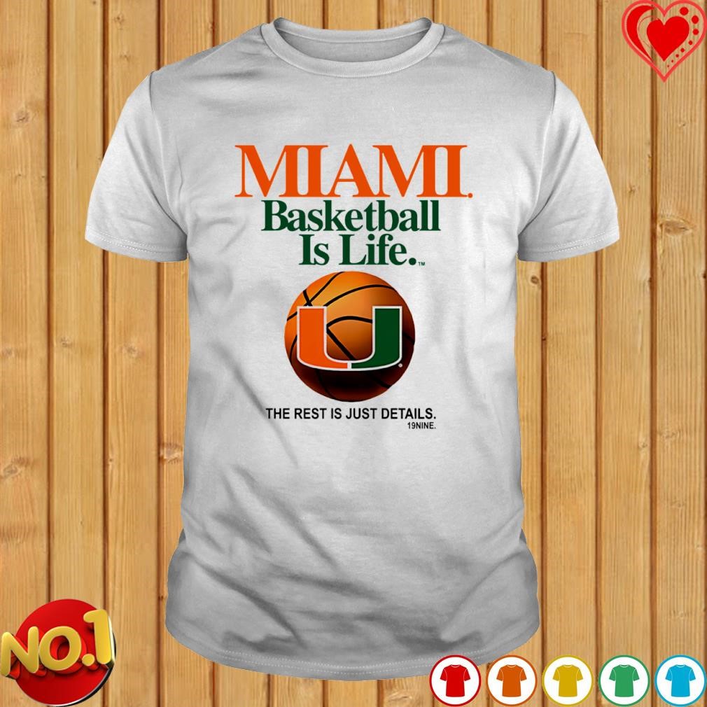 Miami basketball is life the rest is just details shirt