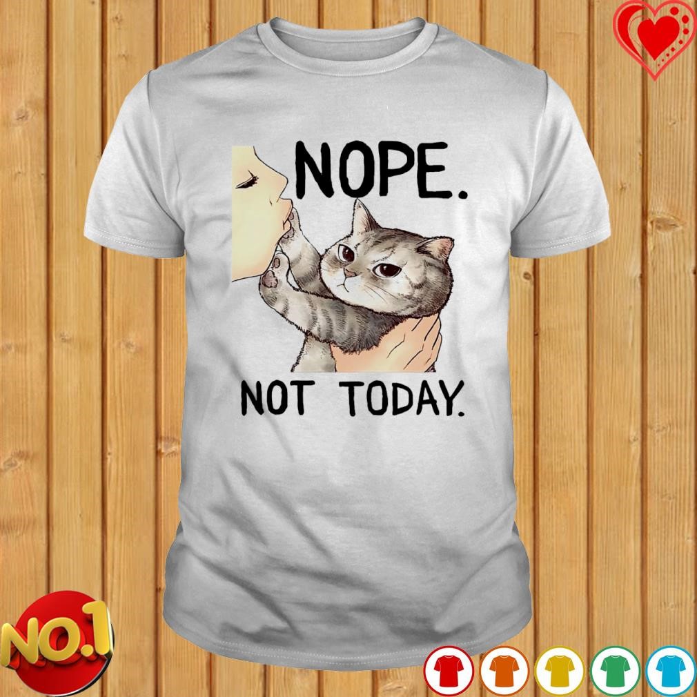 Nope not today Cat shirt