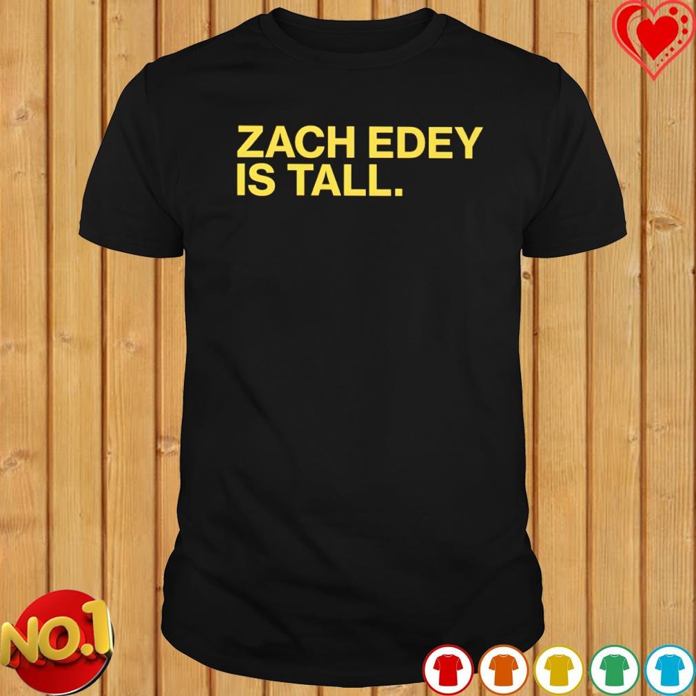 Zach edey is tall T-shirt