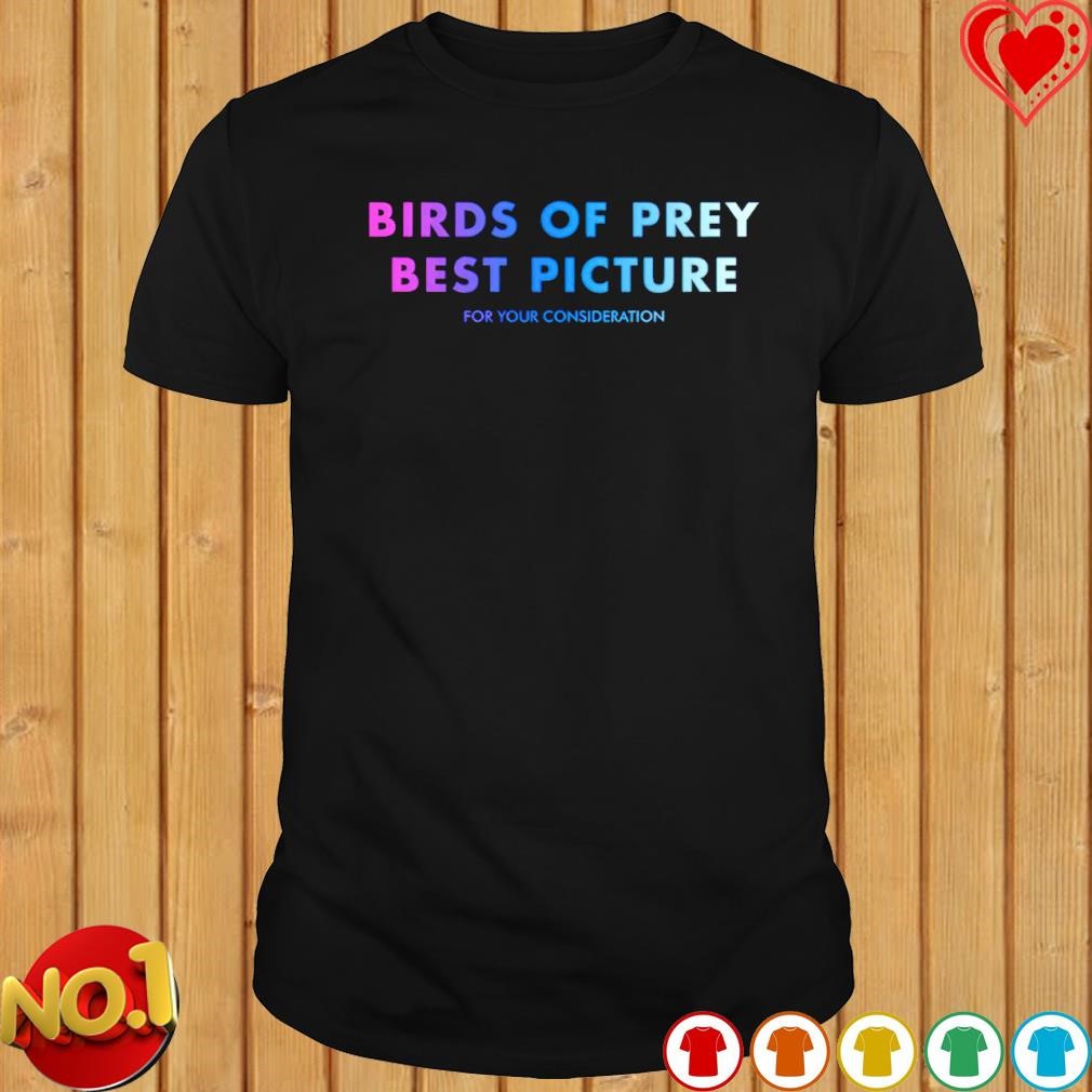 Birds of prey best picture for your consideration shirt