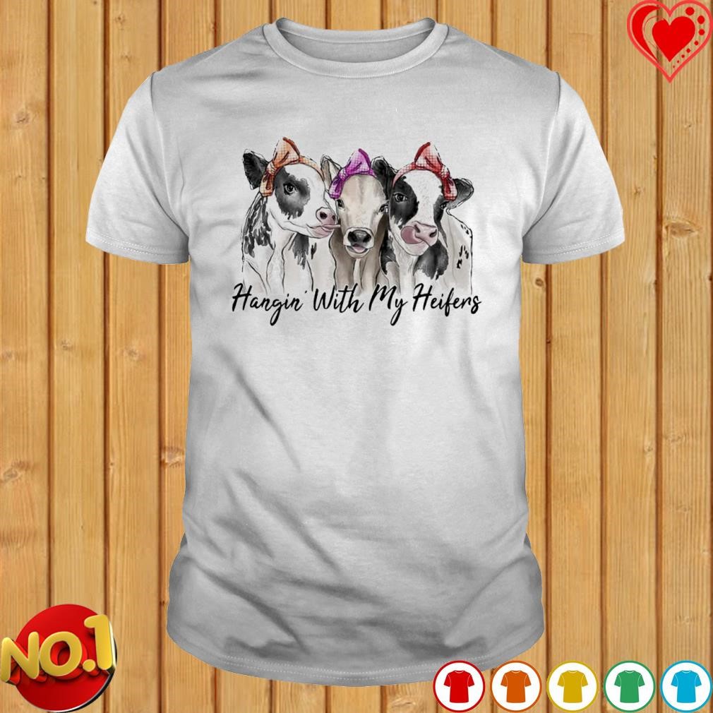 Cow hangin' with my heifers shirt