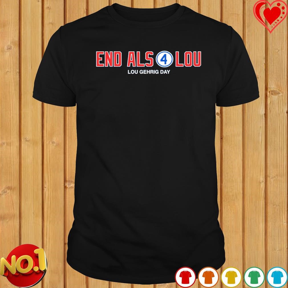 End Alsolou Lou Gehrig day shirt