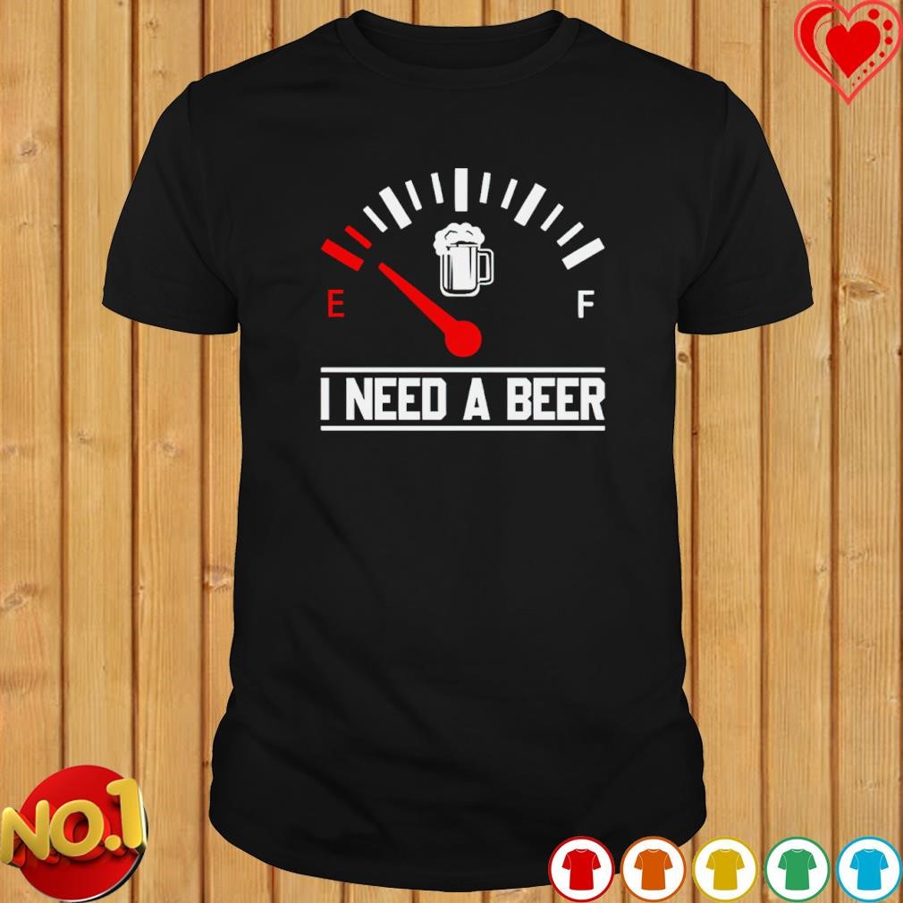 I need a beer fuel gauge meter shirt
