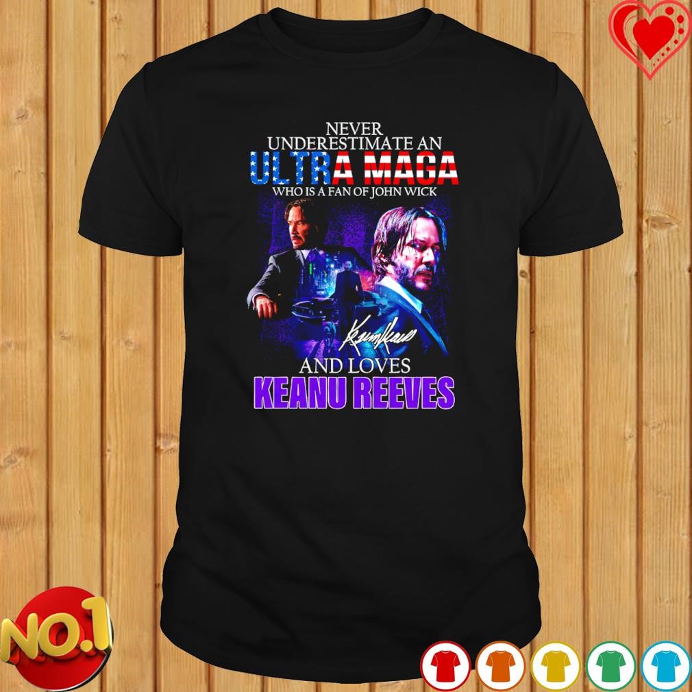 Never underestimate an Ultra Maga who is a fan of John Wick and loves Keanu Reeves T-shirt