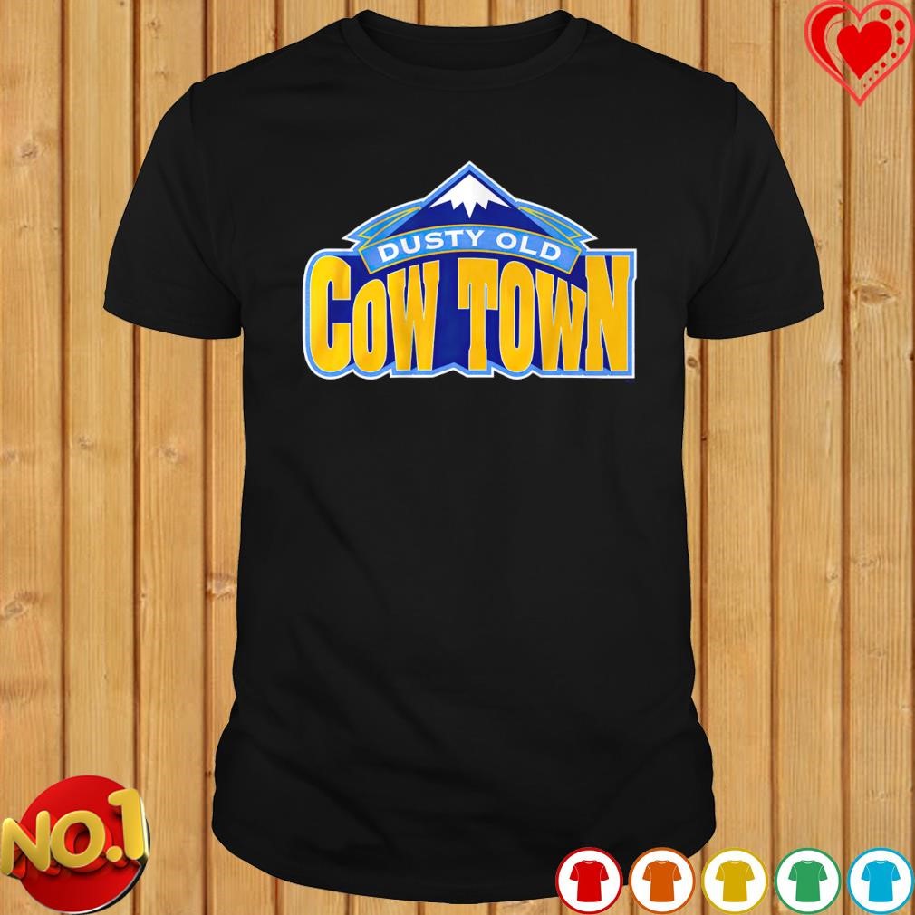 Some dusty old cow town in the rocky mountains shirt