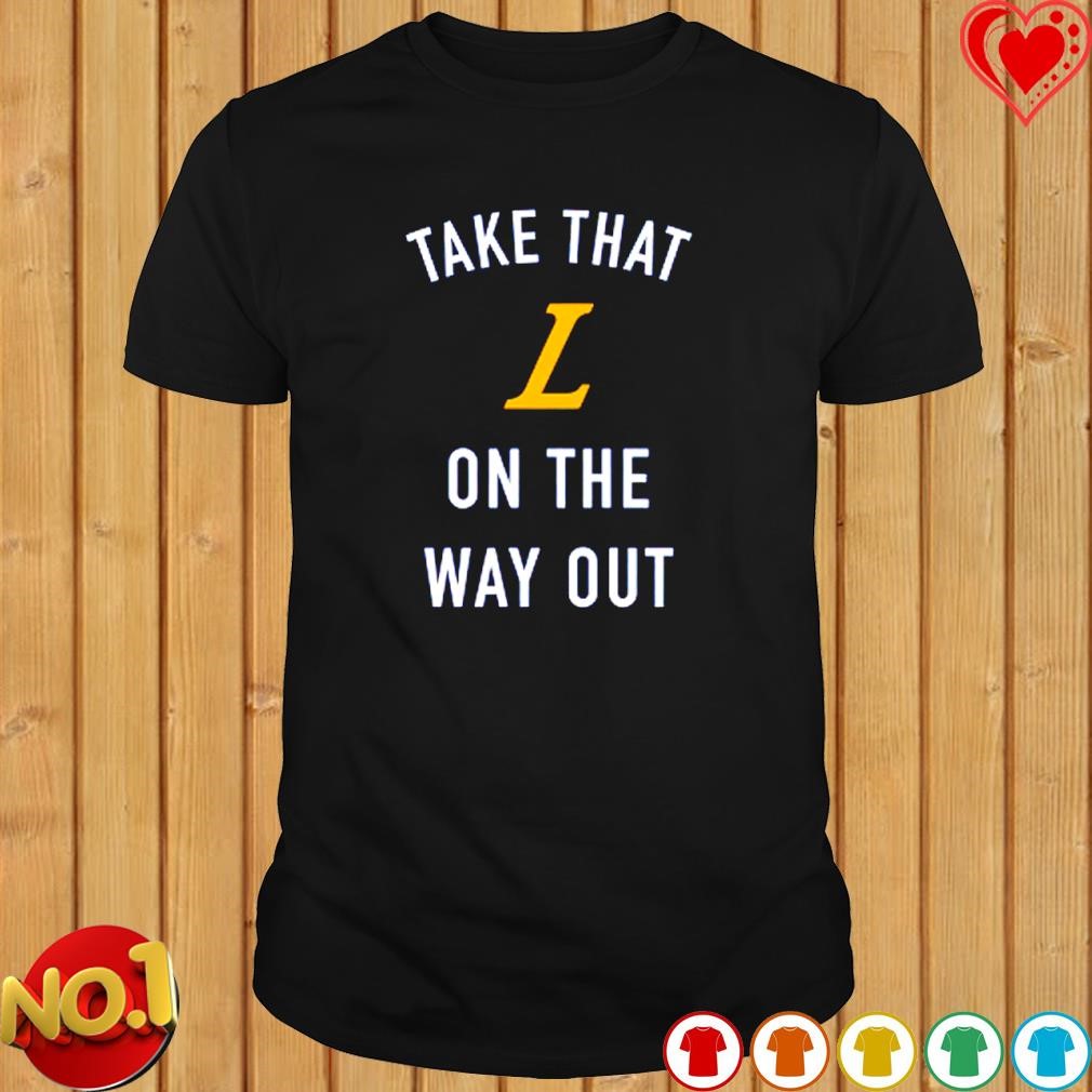 Take that L on the way out Los Angeles Lakers shirt