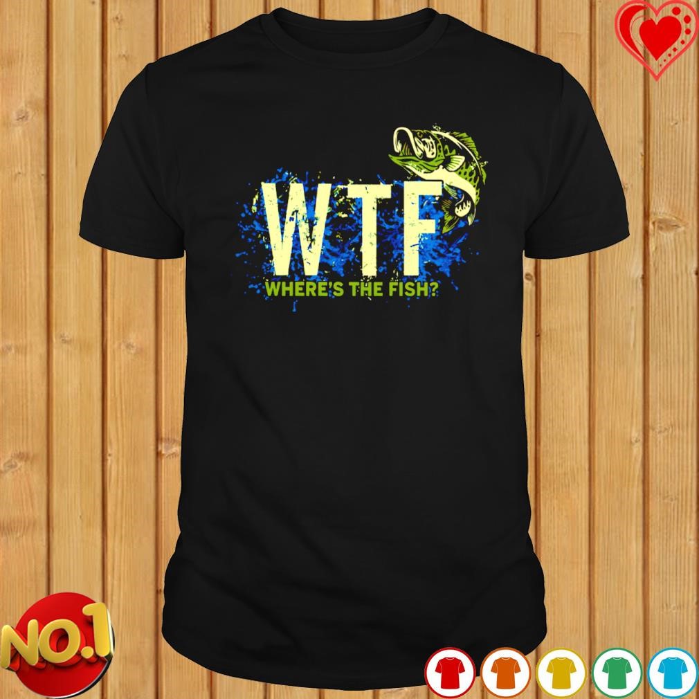 Where's the fish WTF shirt