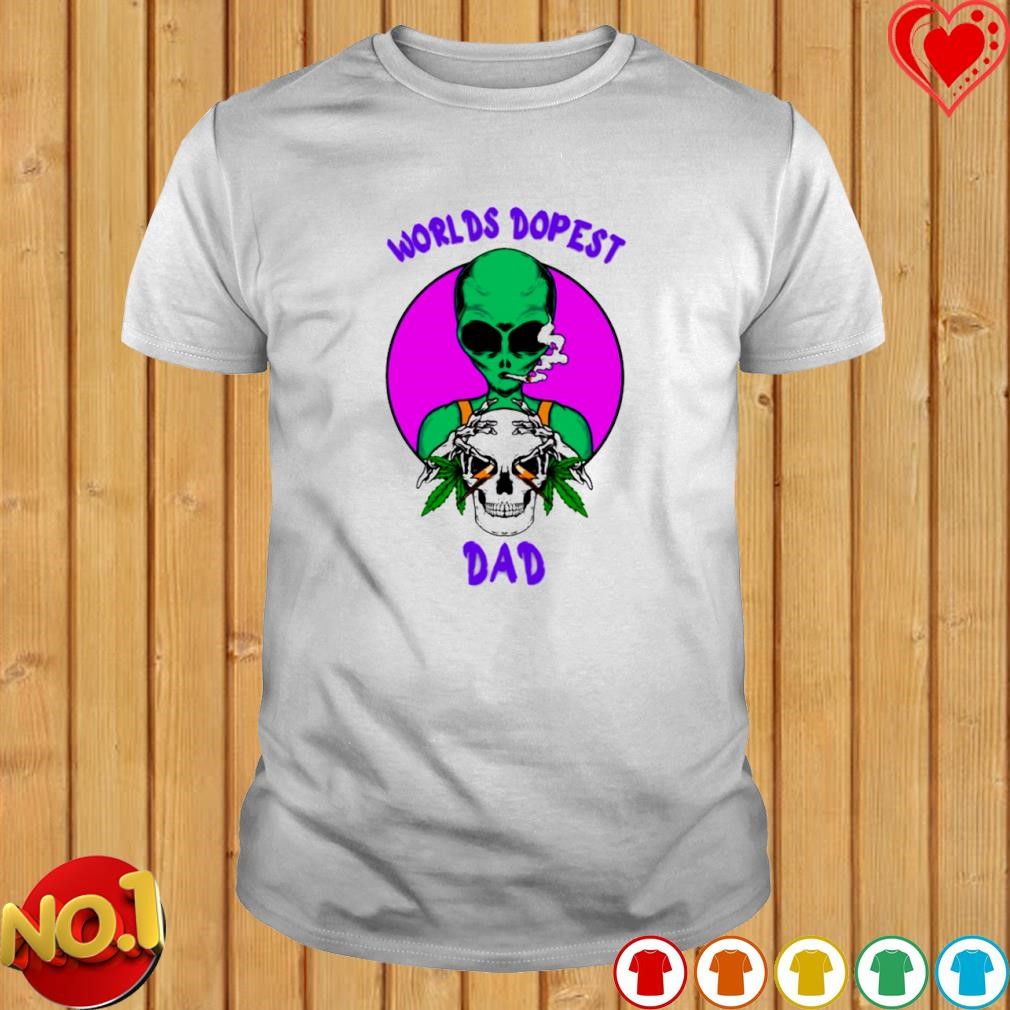 Worlds dopest dad weed alien shirt