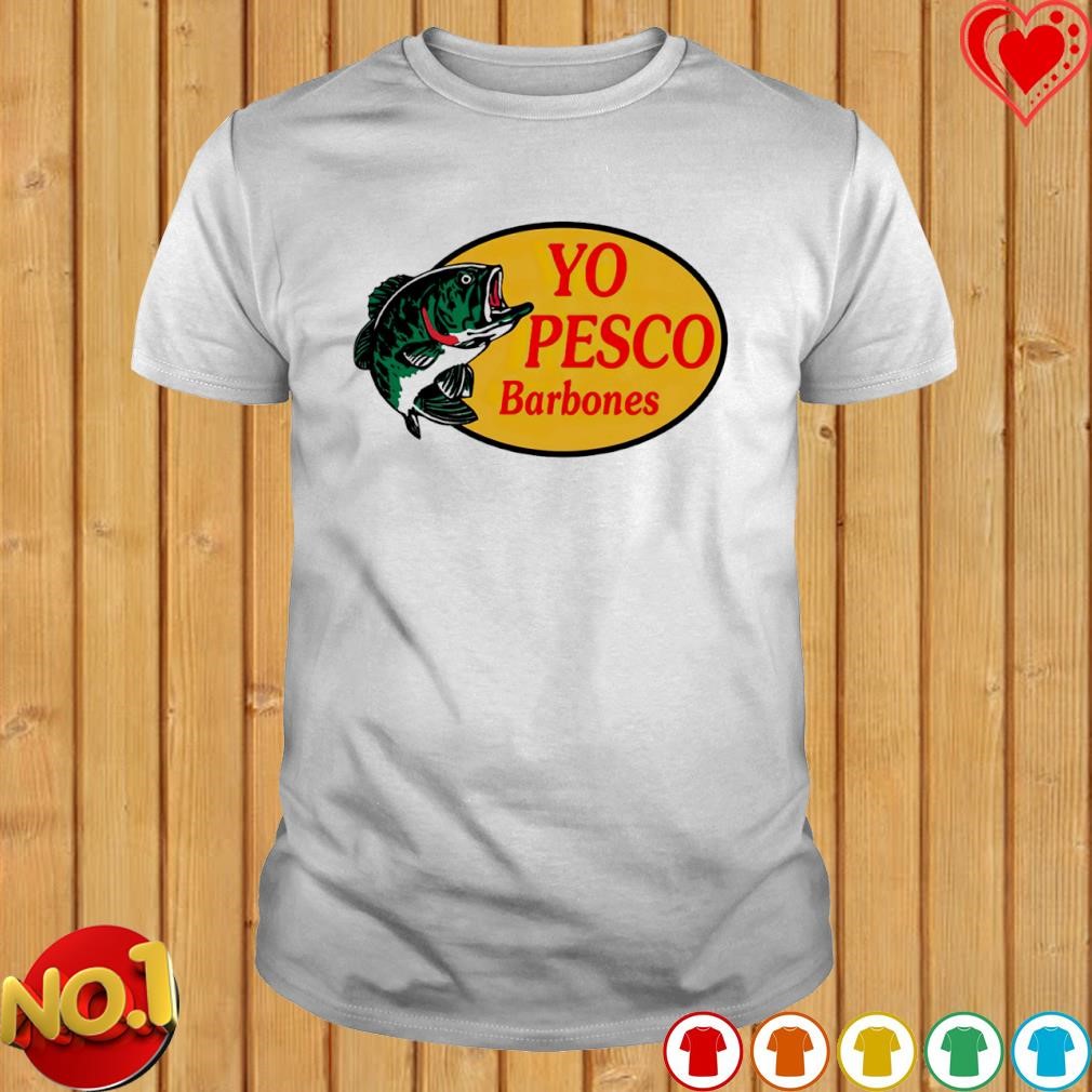 Yo Pesco Barbones shirt
