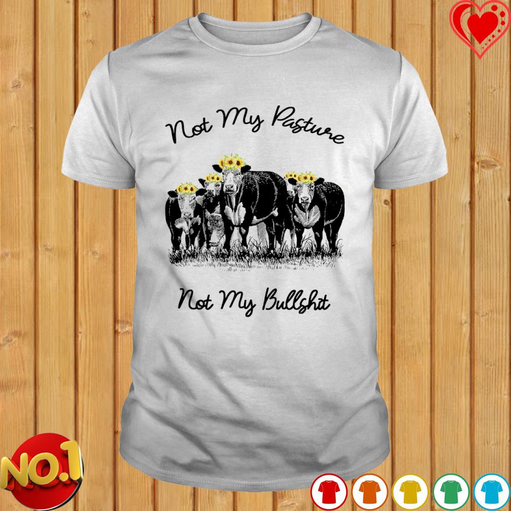 Cow my pasture not my buffshit flower shirt