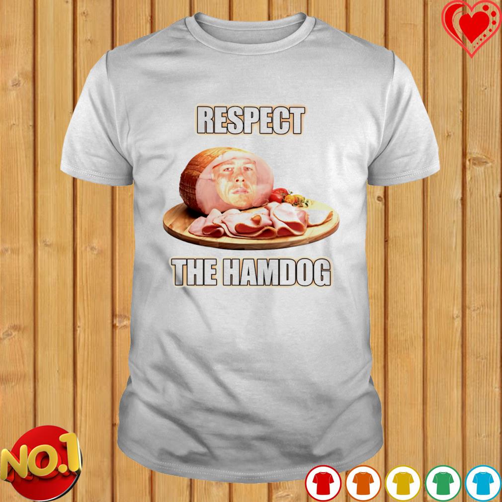 Respect the hamdog shirt