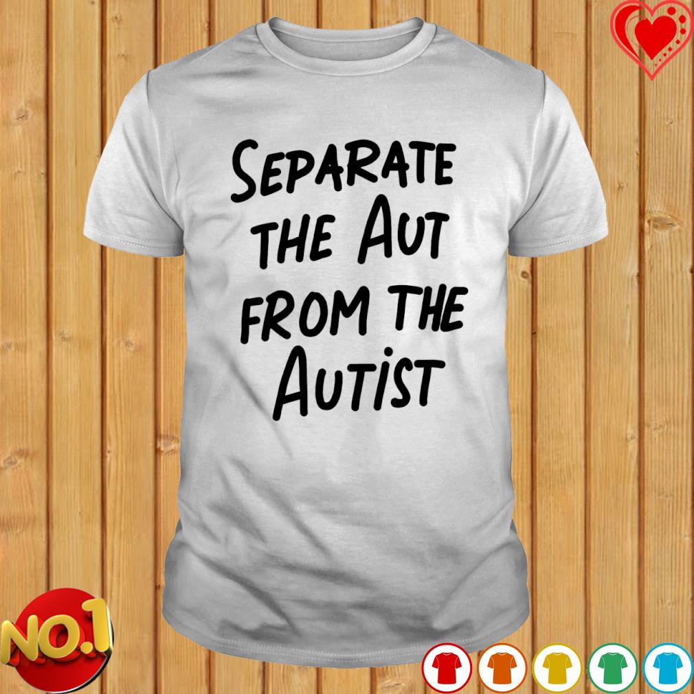 Separate the aut from the autist T-shirt