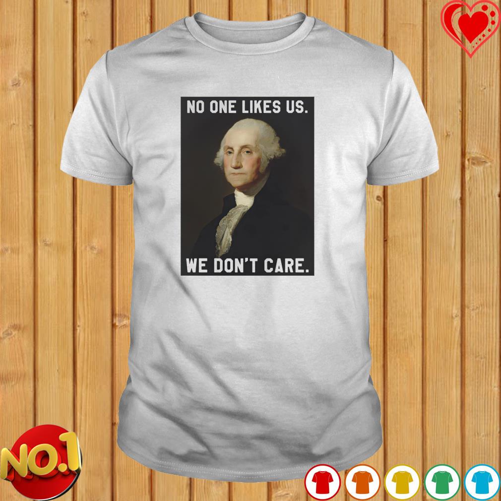 No One Likes Us We Don't Care Shirt 